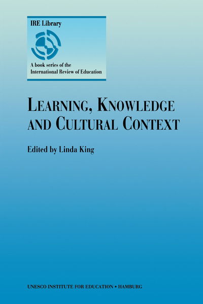 Learning, Knowledge and Cultural Context - Unesco Institute for Education - Books - Springer - 9780792361411 - December 31, 1999