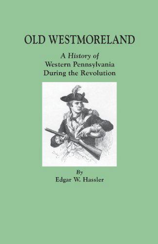 Cover for Edgar W. Hassler · Old Westmoreland : a History of Western Pennsylvania During the Revolution (Paperback Book) (2013)