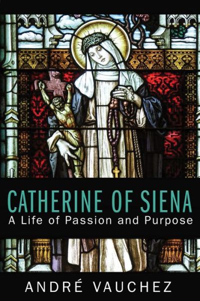 Cover for Andre Vauchez · Catherine of Siena: A Life of Passion and Purpose (Paperback Book) (2018)