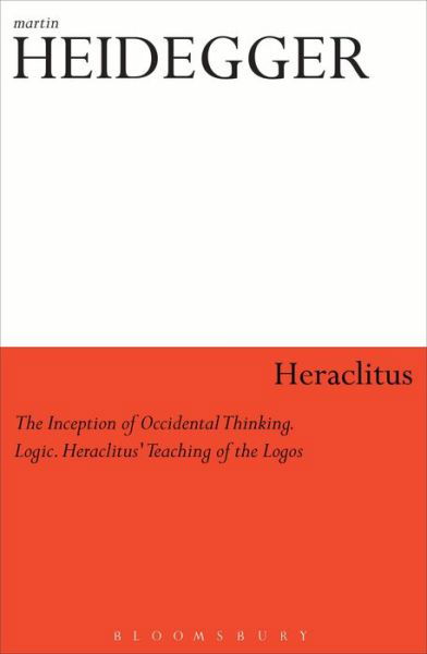 Cover for Martin Heidegger · Heraclitus: The Inception of Occidental Thinking and Logic: Heraclitus’s Doctrine of the Logos (Paperback Book) (2018)