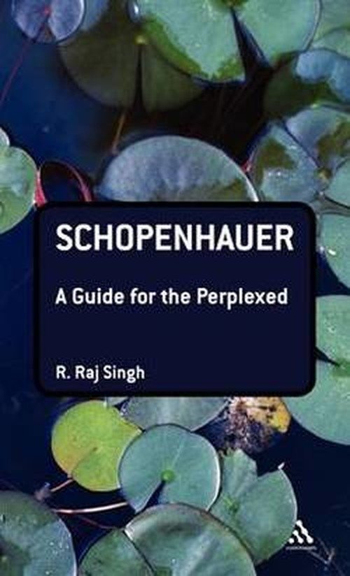 Cover for Professor R. Raj Singh · Schopenhauer: A Guide for the Perplexed - Guides for the Perplexed (Inbunden Bok) (2010)