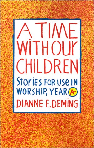 Cover for Dianne E. Deming · A Time with Our Children: Stories for Use in Worship, Year a (Paperback Book) (1992)