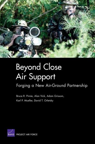 Beyond Close Air Support: Forging a New Air-ground Partnership - Bruce R. Pirnie - Books - RAND - 9780833037411 - April 15, 2005