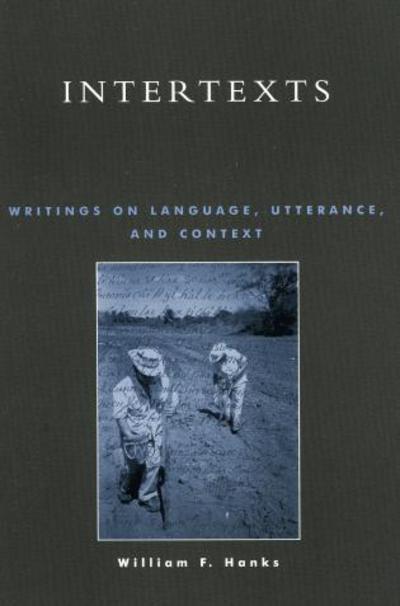 Intertexts: Writings on Language, Utterance, and Context - William F. Hanks - Kirjat - Rowman & Littlefield - 9780847687411 - maanantai 10. tammikuuta 2000