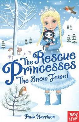 The Rescue Princesses: The Snow Jewel - The Rescue Princesses - Paula Harrison - Books - Nosy Crow Ltd - 9780857631411 - January 10, 2013