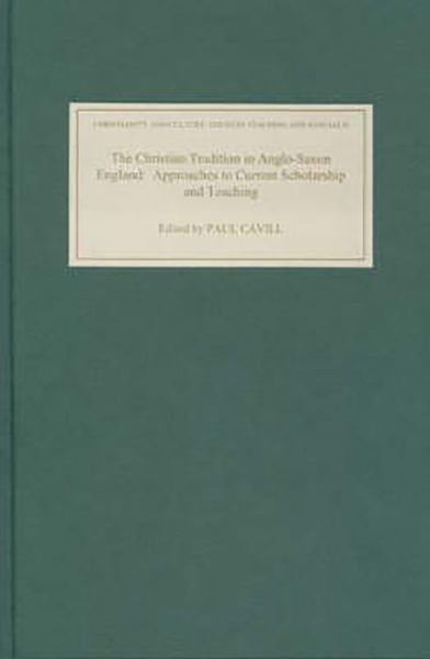 Cover for Paul Cavill · The Christian Tradition in Anglo-Saxon England: Approaches to Current Scholarship and Teaching - Christianity and Culture: Issues in Teaching / Research (Hardcover Book) (2004)