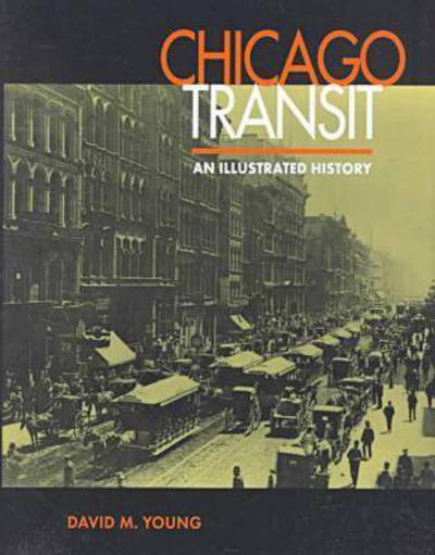 Cover for David M. Young · Chicago Transit: An Illustrated History (Hardcover Book) (1998)