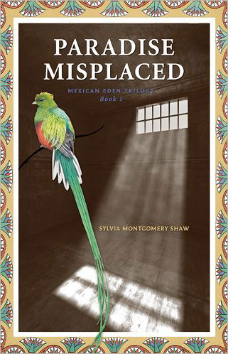 Cover for Sylvia Montgomery Shaw · Paradise Misplaced: Book 1 of the Mexican Eden Trilogy (Paperback Book) (2024)