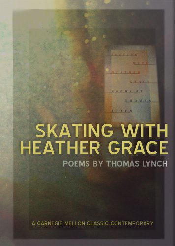 Cover for Thomas Lynch · Skating with Heather Grace (Carnegie Mellon Classic Contemporary Series: Poetry) (Paperback Book) (2011)