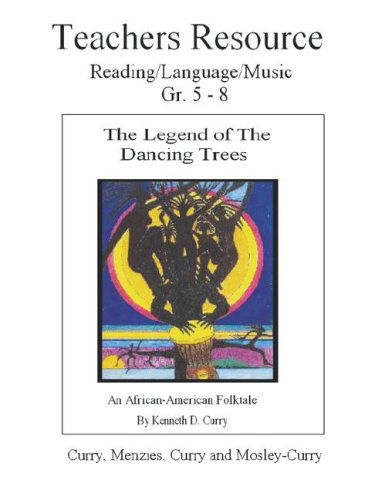 The Legend of the Dancing Trees, Teachers Resource - Robert Curry - Książki - Curry Brothers Publishing - 9780979836411 - 1 sierpnia 2006