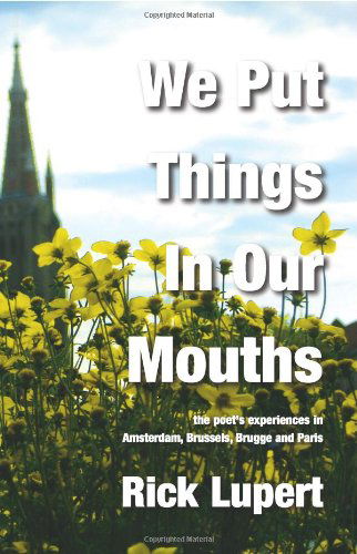 Cover for Rick Lupert · We Put Things in Our Mouths: the Poet's Experiences in Amsterdam, Brussels, Brugge and Paris (Paperback Book) (2009)