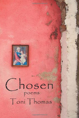 Chosen - Toni Thomas - Books - Brick Road Poetry Press - 9780983530411 - October 19, 2011