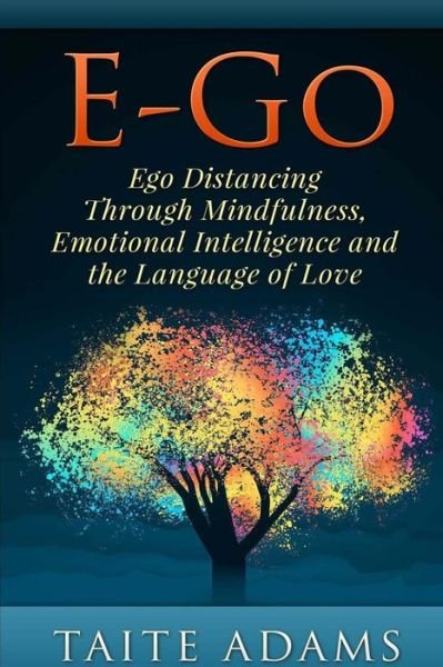 Cover for Taite Adams · E-go - Ego Distancing Through Mindfulness, Emotional Intelligence and the Language of Love (Pocketbok) (2014)