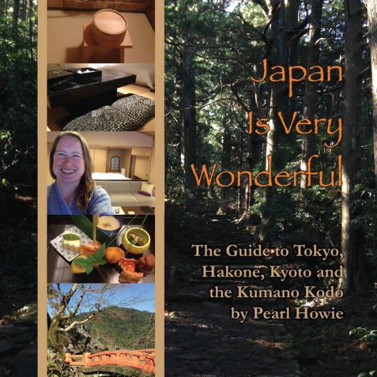 Cover for Pearl Howie · Japan Is Very Wonderful : The Guide to Tokyo, Hakone, Kyoto and the Kumano Kodo (Paperback Book) (2017)