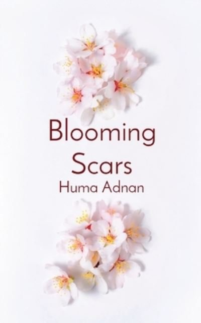 Blooming Scars: Words of love, loss and longing - Tbd - Bøger - Huma Adnan - 9780997982411 - 19. juli 2020