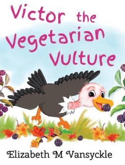 Cover for Elizabeth M Vansyckle · Victor the Vegetarian Vulture (Hardcover Book) (2017)
