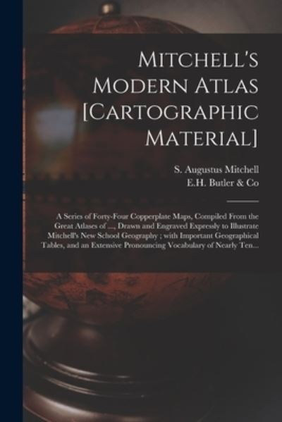 Cover for S Augustus (Samuel Augustu Mitchell · Mitchell's Modern Atlas [cartographic Material]: a Series of Forty-four Copperplate Maps, Compiled From the Great Atlases of ..., Drawn and Engraved Expressly to Illustrate Mitchell's New School Geography; With Important Geographical Tables, and An... (Paperback Book) (2021)