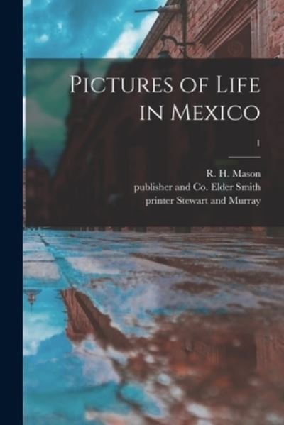 Cover for R H (Reginald Herbert) Mason · Pictures of Life in Mexico; 1 (Paperback Book) (2021)