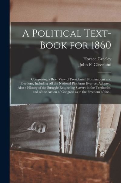 Cover for Horace 1811-1872 Greeley · A Political Text-book for 1860 (Pocketbok) (2021)