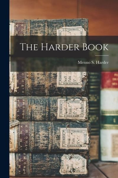 The Harder Book - Menno S 1898- Harder - Books - Hassell Street Press - 9781015142411 - September 10, 2021
