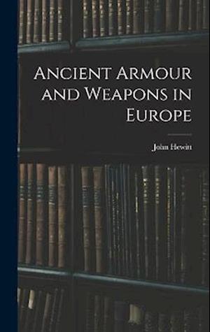 Cover for John Hewitt · Ancient Armour and Weapons in Europe (Bok) (2022)