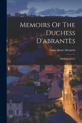 Cover for Laure Junot Abrantes (Duchesse D') · Memoirs Of The Duchess D'abrantès (Paperback Book) (2022)