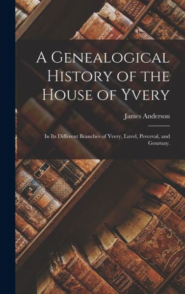 Cover for James Anderson · Genealogical History of the House of Yvery (Book) (2022)