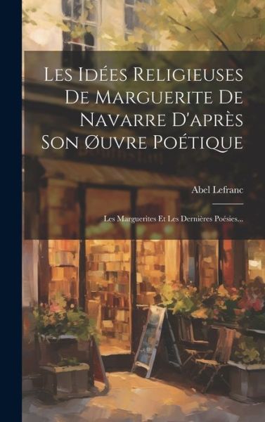 Cover for Abel Lefranc · Idées Religieuses de Marguerite de Navarre d'après Son Øuvre Poétique (Book) (2023)