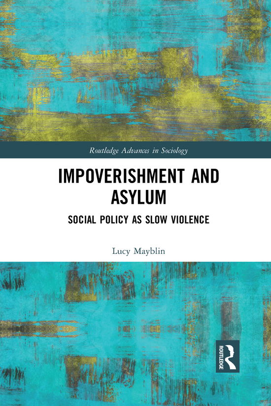 Cover for Mayblin, Lucy (University of Sheffield, UK) · Impoverishment and Asylum: Social Policy as Slow Violence - Routledge Advances in Sociology (Paperback Book) (2021)