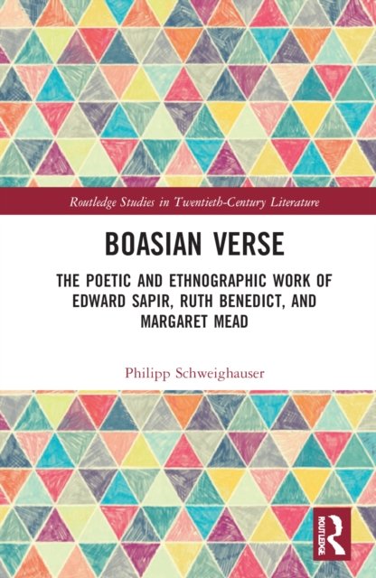Cover for Philipp Schweighauser · Boasian Verse: The Poetic and Ethnographic Work of Edward Sapir, Ruth Benedict, and Margaret Mead - Routledge Studies in Twentieth-Century Literature (Hardcover bog) (2022)