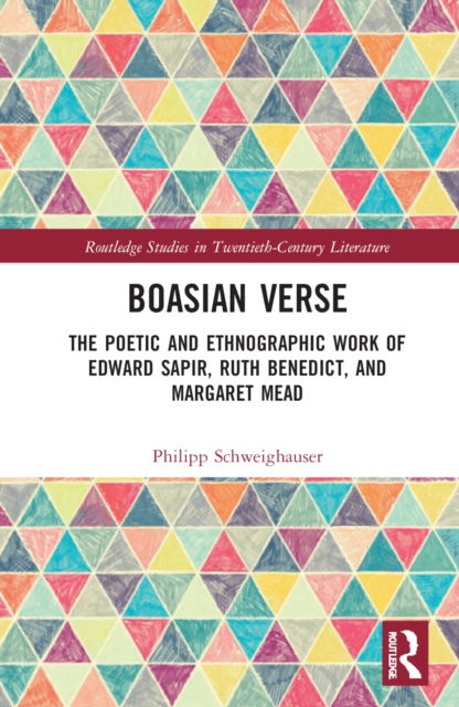 Cover for Philipp Schweighauser · Boasian Verse: The Poetic and Ethnographic Work of Edward Sapir, Ruth Benedict, and Margaret Mead - Routledge Studies in Twentieth-Century Literature (Hardcover Book) (2022)