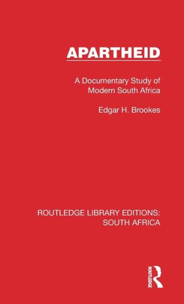 Cover for Edgar H. Brookes · Apartheid: A Documentary Study of Modern South Africa - Routledge Library Editions: South Africa (Hardcover Book) (2022)