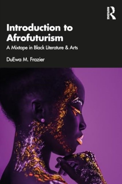 Cover for DuEwa M. Frazier · Introduction to Afrofuturism: A Mixtape in Black Literature &amp; Arts (Paperback Bog) (2024)