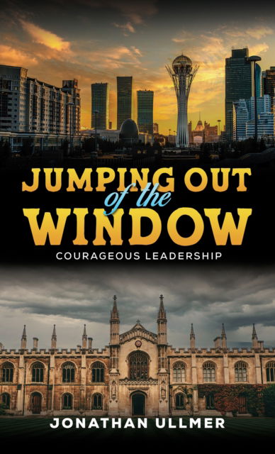 Jonathan Ullmer · Jumping Out of the Window: Courageous Leadership (Paperback Book) (2025)