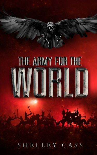 Cover for Shelley Cass · The Army for the World : An end to the tale begun in 'The Last Larnaeradee' and 'The Raiden' (Paperback Book) (2019)