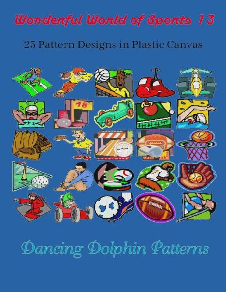 Cover for Dancing Dolphin Patterns · Wonderful World of Sports 13 : 25 Pattern Designs in Plastic Canvas (Paperback Book) (2019)