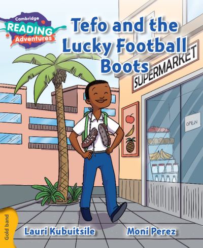 Cambridge Reading Adventures Tefo and the Lucky Football Boots Gold Band - Cambridge Reading Adventures - Lauri Kubuitsile - Książki - Cambridge University Press - 9781107551411 - 21 stycznia 2016