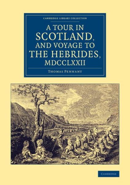 A Tour in Scotland, and Voyage to the Hebrides, 1772 - Cambridge Library Collection - British & Irish History, 17th & 18th Centuries - Thomas Pennant - Books - Cambridge University Press - 9781108075411 - July 17, 2014