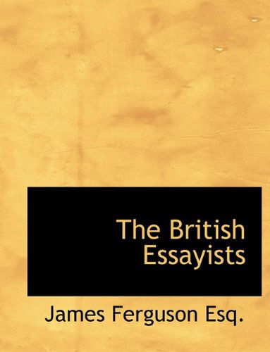 The British Essayists - James Ferguson - Books - BiblioLife - 9781115228411 - October 27, 2009