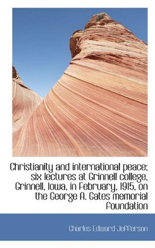 Cover for Charles Edward Jefferson · Christianity and International Peace; Six Lectures at Grinnell College, Grinnell, Iowa, in February, (Hardcover Book) (2009)