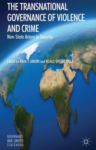 Cover for Anjap Jakobi · Transnational Governance of Violence and Crime: Non-state Actors in Security - Governance and Limited Statehood (Hardcover Book) (2013)