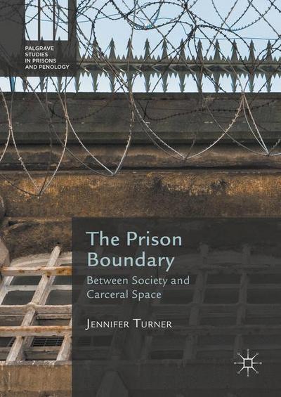 Cover for Jennifer Turner · The Prison Boundary: Between Society and Carceral Space - Palgrave Studies in Prisons and Penology (Gebundenes Buch) [1st ed. 2016 edition] (2016)