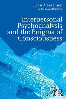 Cover for Levenson, Edgar A. (Edgar Levenson, Manhattan Institute for Psychoanalysis, USA) · Interpersonal Psychoanalysis and the Enigma of Consciousness - Psychoanalysis in a New Key Book Series (Paperback Book) (2017)