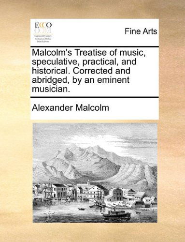 Cover for Alexander Malcolm · Malcolm's Treatise of Music, Speculative, Practical, and Historical. Corrected and Abridged, by an Eminent Musician. (Paperback Book) (2010)