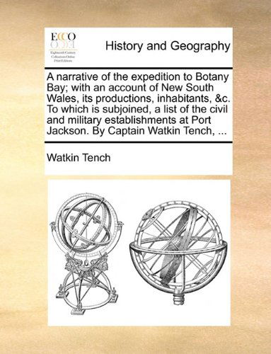 Cover for Watkin Tench · A Narrative of the Expedition to Botany Bay; with an Account of New South Wales, Its Productions, Inhabitants, &amp;c. to Which is Subjoined, a List of ... at Port Jackson. by Captain Watkin Tench, ... (Paperback Book) (2010)