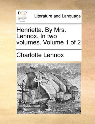 Cover for Charlotte Lennox · Henrietta. by Mrs. Lennox. in Two Volumes.  Volume 1 of 2 (Paperback Book) (2010)