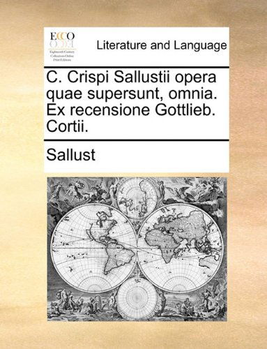 Cover for Sallust · C. Crispi Sallustii Opera Quae Supersunt, Omnia. Ex Recensione Gottlieb. Cortii. (Paperback Book) [Latin edition] (2010)