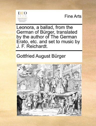 Cover for Gottfried August Bürger · Leonora, a Ballad, from the German of Bürger, Translated by the Author of the German Erato, Etc. and Set to Music by J. F. Reichardt. (Paperback Book) (2010)