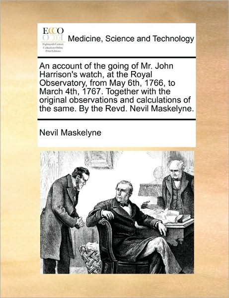 Cover for Nevil Maskelyne · An Account of the Going of Mr. John Harrison's Watch, at the Royal Observatory, from May 6th, 1766, to March 4th, 1767. Together with the Original Observ (Paperback Book) (2010)