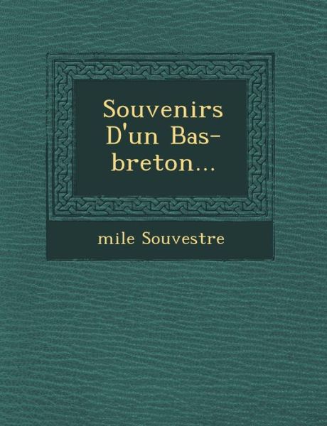 Cover for Emile Souvestre · Souvenirs D'un Bas-breton... (Taschenbuch) (2012)